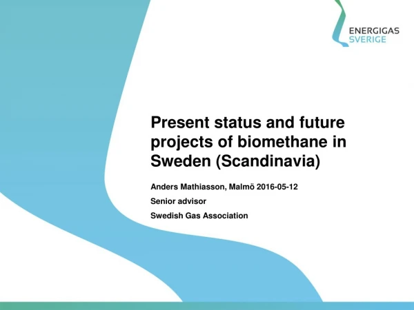 Present status and future projects of biomethane in Sweden (Scandinavia)