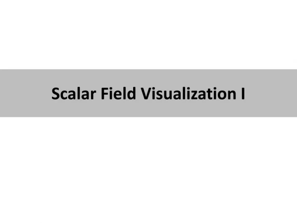 Scalar Field Visualization I