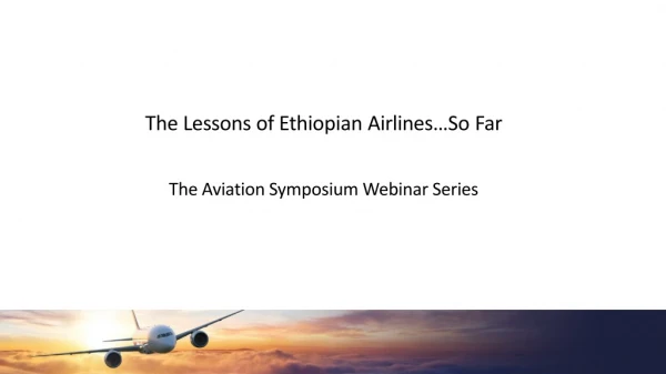 The Lessons of Ethiopian Airlines…So Far The Aviation Symposium Webinar Series