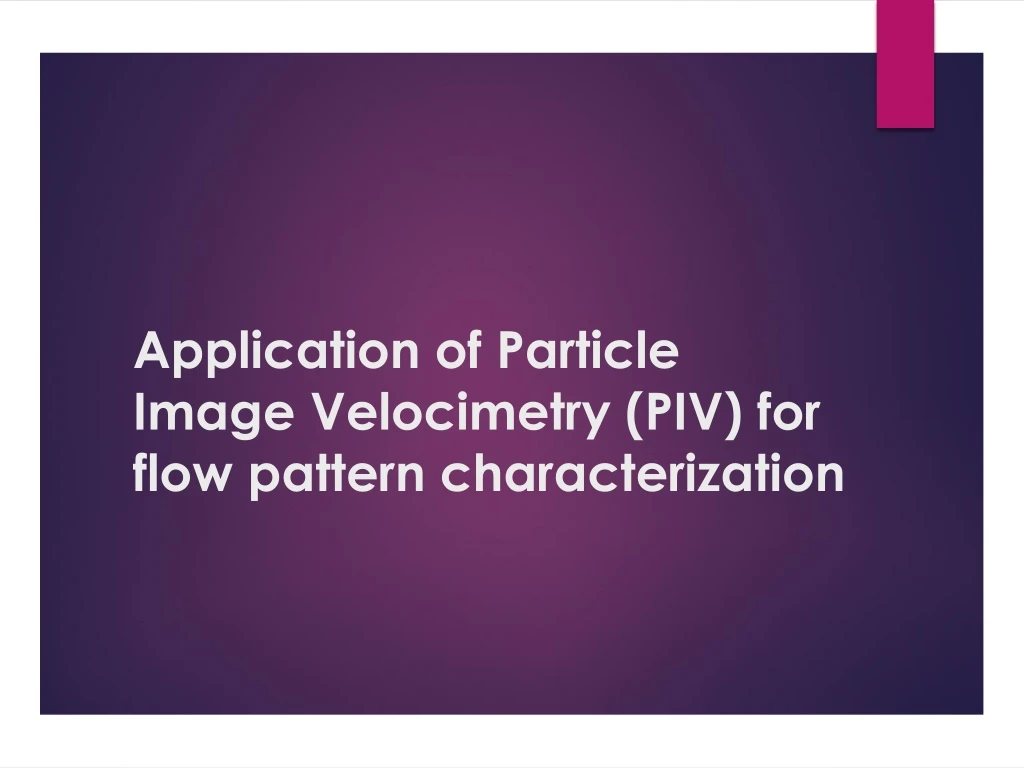 application of particle image velocimetry piv for flow pattern characterization