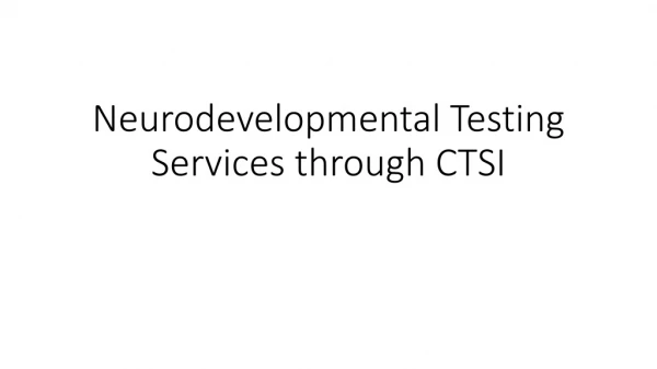 Neurodevelopmental Testing Services through CTSI