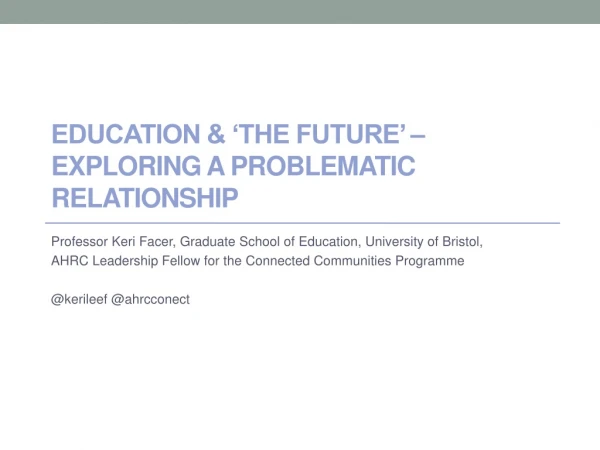 EDUCATION &amp; ‘the FUTURE’ – exploring a problematic relationship