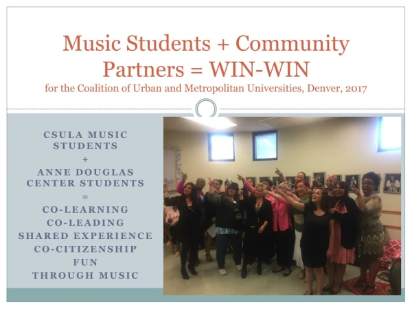 CSULA MUSIC STUDENTS + Anne douglas center students = Co-learning Co-leading Shared experience