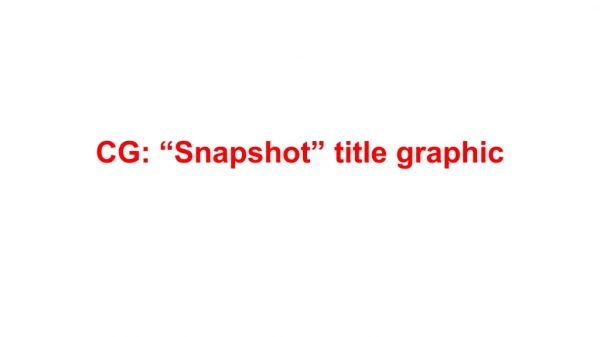 CG: “Snapshot” title graphic