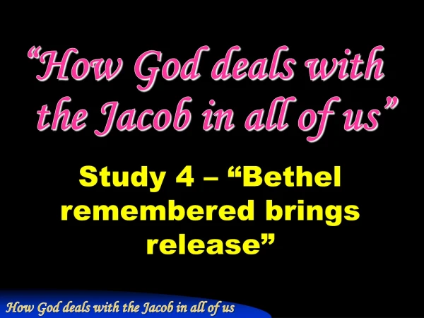 Study 4 – “ Bethel remembered brings release ”