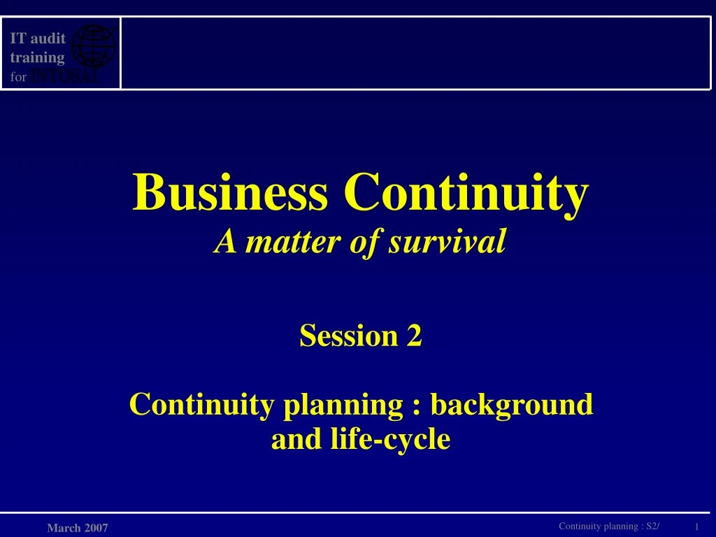 business continuity a matter of survival session 2 continuity planning background and life cycle