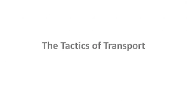 The Tactics of Transport