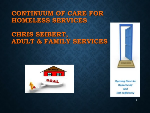 Continuum of Care for Homeless Services Chris Seibert, Adult &amp; Family Services