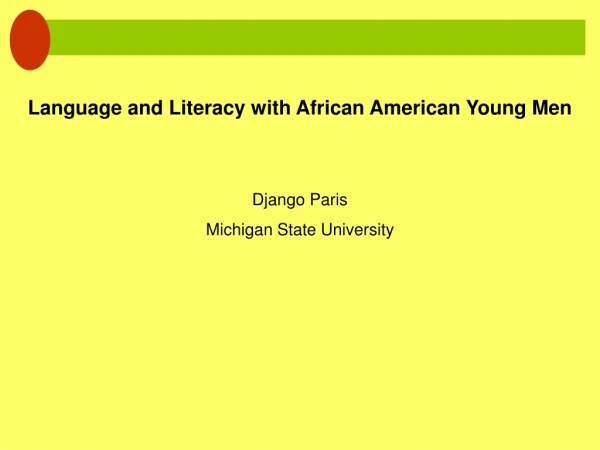 Language and Literacy with African American Young Men Django Paris Michigan State University