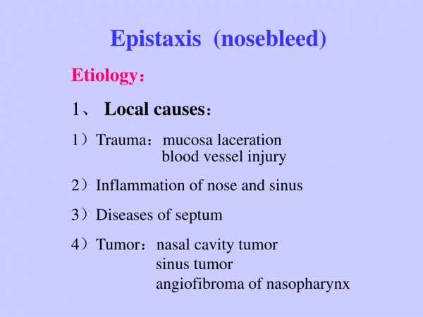 Epistaxis (nosebleed) Etiology ? 1 ? Local causes ? 1 ? Trauma ? mucosa laceration