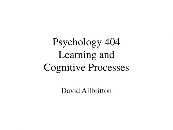 Psychology 404 Learning and Cognitive Processes