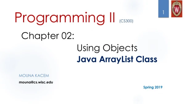 Programming II (CS300) Chapter 02: 				 				Using Objects Java ArrayList Class
