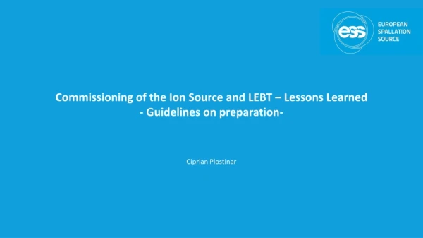 Commissioning of the Ion Source and LEBT – Lessons Learned - Guidelines on preparation-