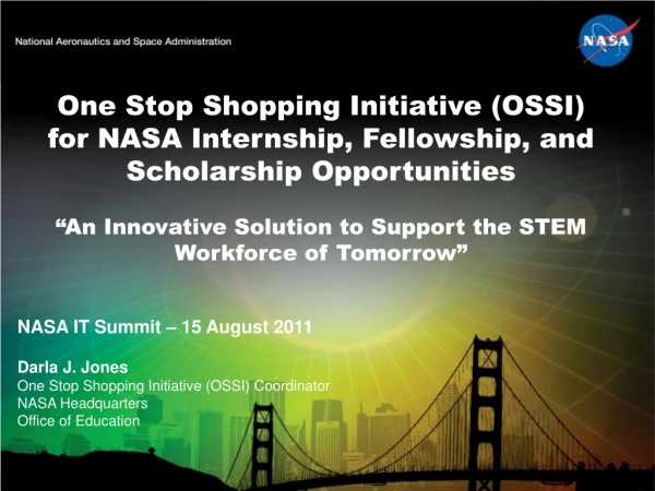 NASA IT Summit – 15 August 2011 Darla J. Jones One Stop Shopping Initiative (OSSI) Coordinator