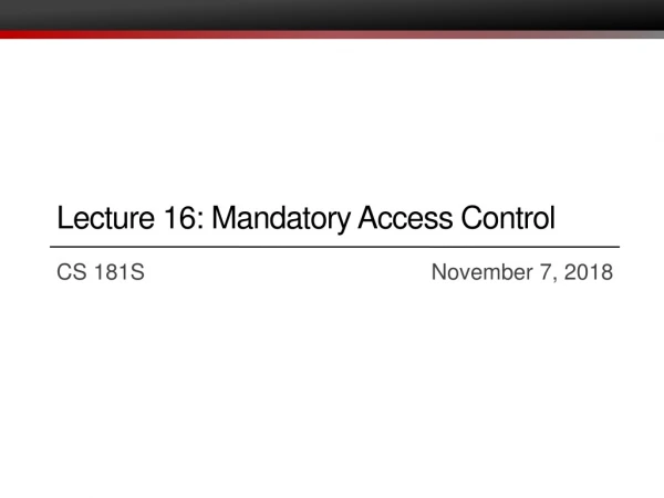 Lecture 16: Mandatory Access Control