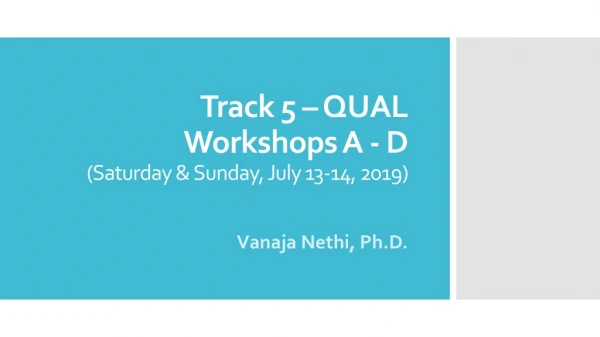 Track 5 – QUAL Workshops A - D (Saturday &amp; Sunday, July 13-14, 2019)