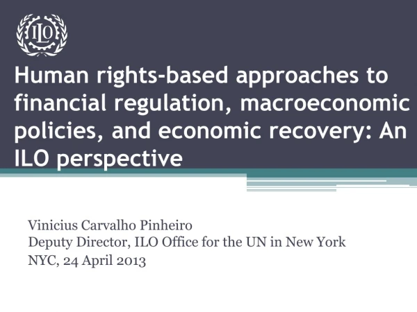 V inicius Carvalho Pinheiro Deputy Director, ILO Office for the UN in New York