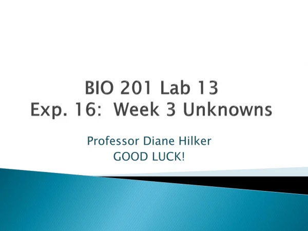 BIO 201 Lab 13 Exp. 16: Week 3 Unknowns