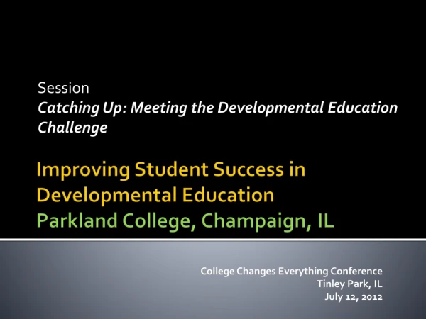 Improving Student Success in Developmental Education Parkland College, Champaign, IL