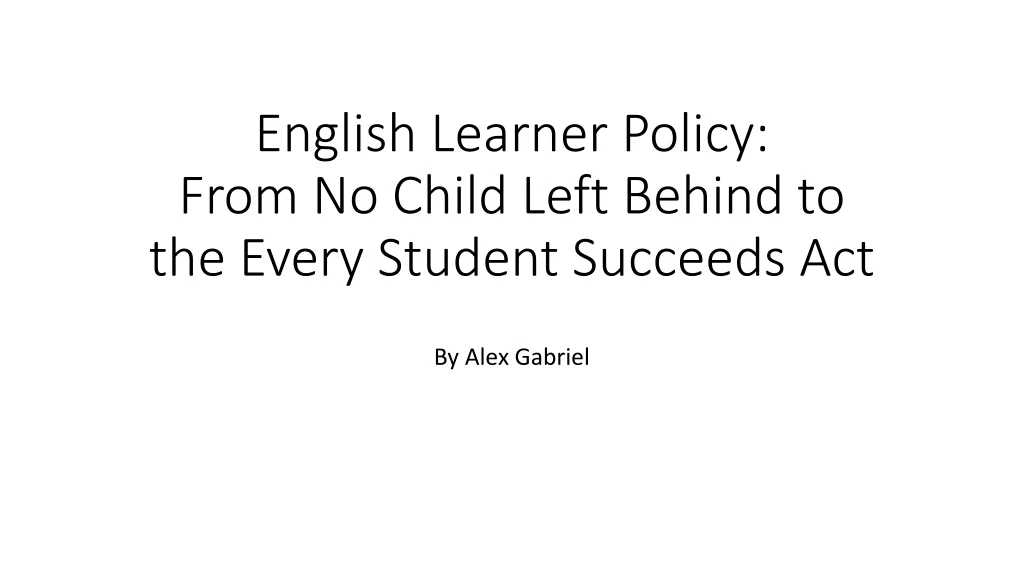english learner policy from no child left behind to the every student succeeds act
