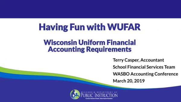 Having Fun with WUFAR Wisconsin Uniform Financial Accounting Requirements