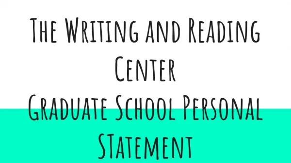 The Writing and Reading Center Graduate School Personal STatement