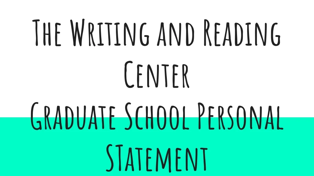 the writing and reading center graduate school personal statement