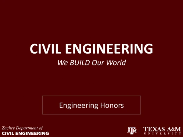 CIVIL ENGINEERING We BUILD Our World