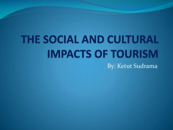 THE SOCIAL AND CULTURAL IMPACTS OF TOURISM
