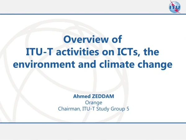 Overview of ITU-T activities on ICTs, the environment and climate c hange