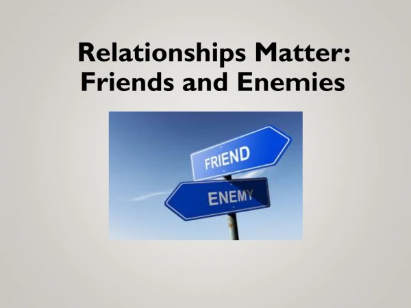 Relationships Matter: Friends and Enemies