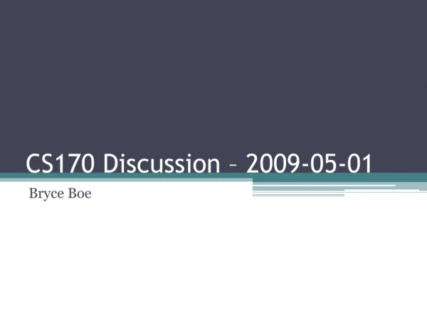CS170 Discussion – 2009-05-01