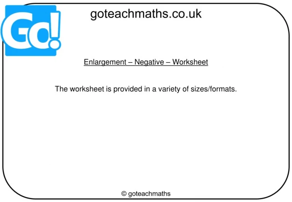 Enlargement – Negative – Worksheet The worksheet is provided in a variety of sizes/formats.
