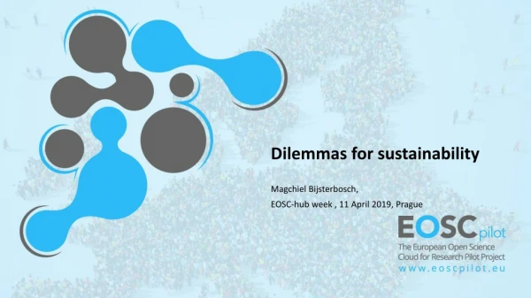 Dilemmas for sustainability Magchiel Bijsterbosch, EOSC-hub week , 11 April 2019, Prague