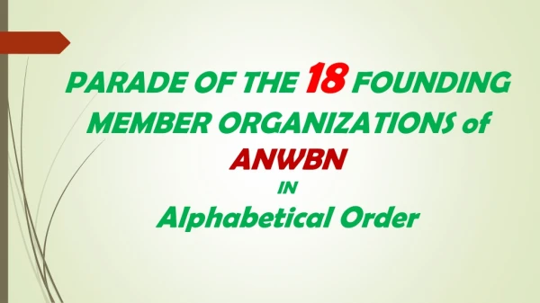 PARADE OF THE 18 FOUNDING MEMBER ORGANIZATIONS of ANWBN IN Alphabetical Order