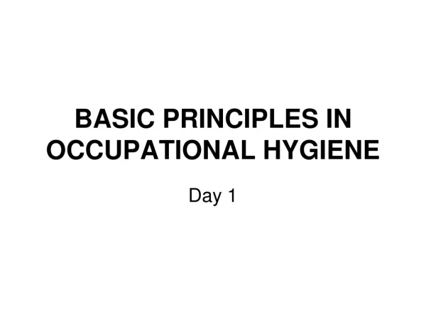 BASIC PRINCIPLES IN OCCUPATIONAL HYGIENE