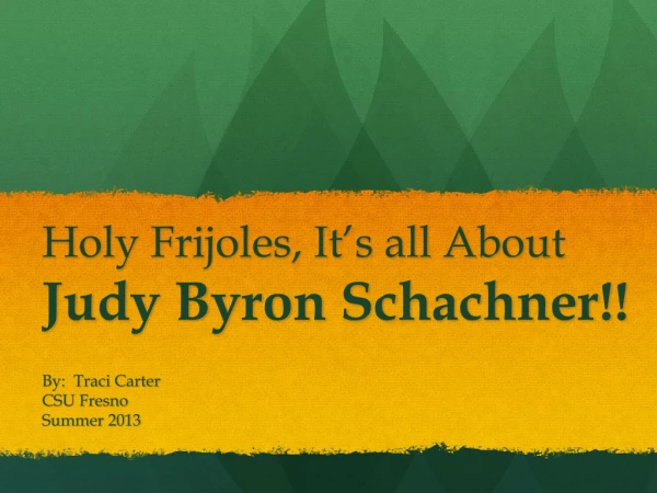 Holy Frijoles, It’s all About Judy Byron Schachner!!