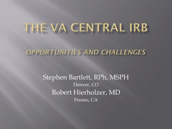 The VA Central irb opportunities and challenges
