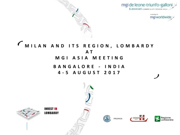 Milan and its Region, Lombardy at MGI ASIa Meeting BANGALORE - INDIA 4 -5 AUGUST 2017