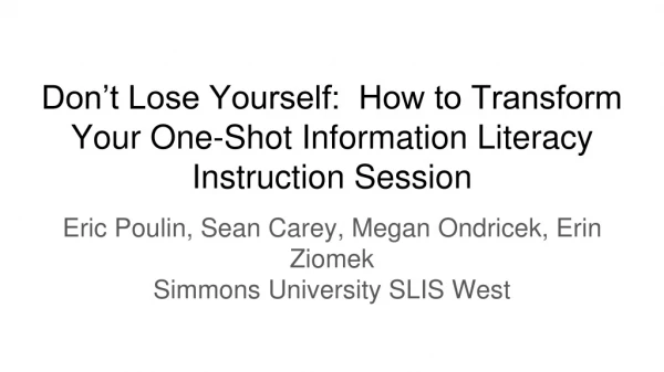 Don’t Lose Yourself: How to Transform Your One-Shot Information Literacy Instruction Session