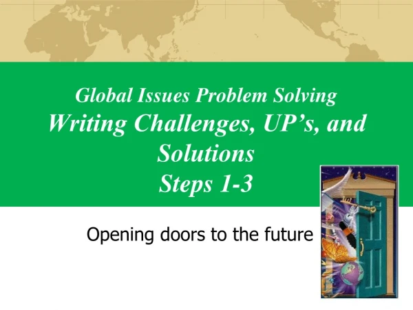Global Issues Problem Solving Writing Challenges, UP’s, and Solutions Steps 1-3