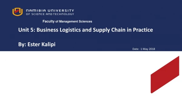 Unit 5: Business Logistics and Supply Chain in Practice By : Ester Kalipi