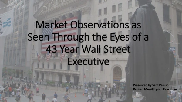 Market Observations as Seen Through the Eyes of a 43 Year Wall Street Executive