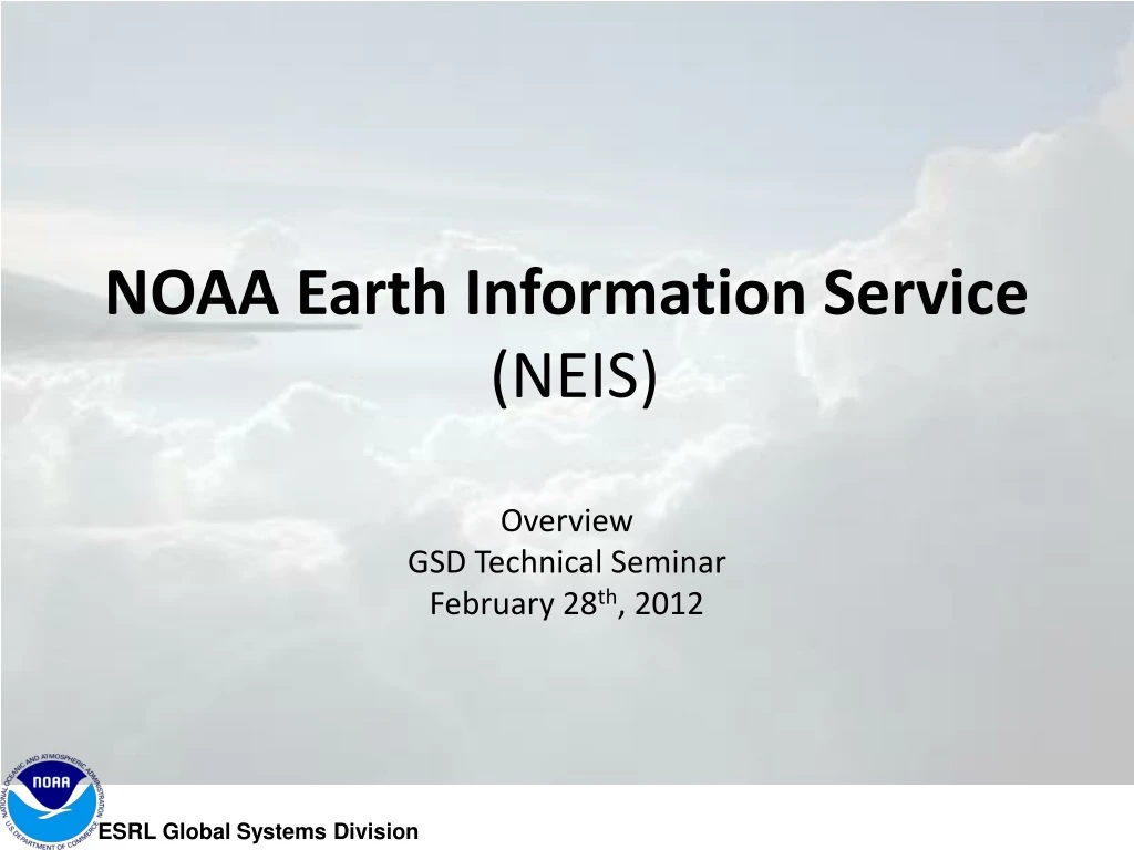noaa earth information service neis overview gsd technical seminar february 28 th 2012