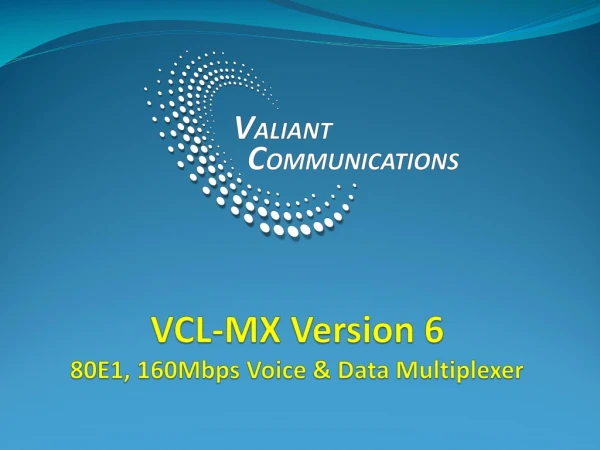 VCL- MX Version 6 80E1, 160Mbps Voice &amp; Data Multiplexer