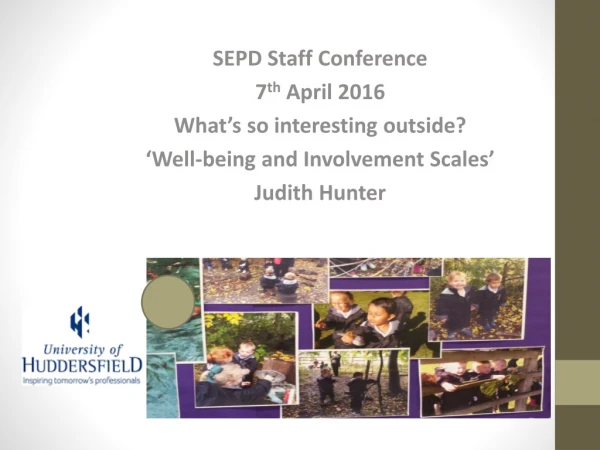 SEPD Staff Conference 7 th April 2016 What’s so interesting outside ?