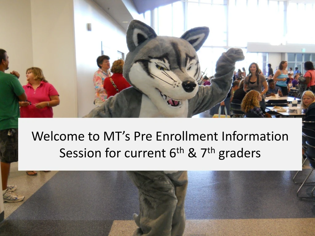 welcome to mt s pre enrollment information session for current 6 th 7 th graders