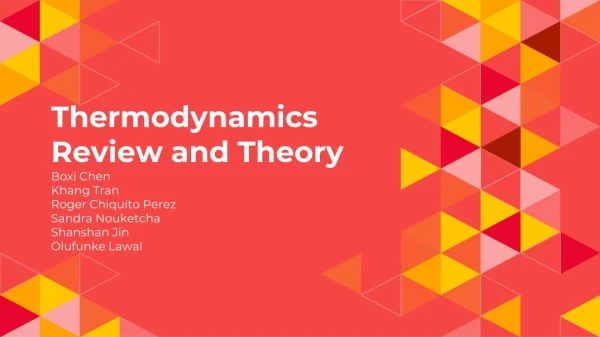 Thermodynamics Review and Theory Boxi Chen Khang Tran Roger Chiquito Perez Sandra Nouketcha
