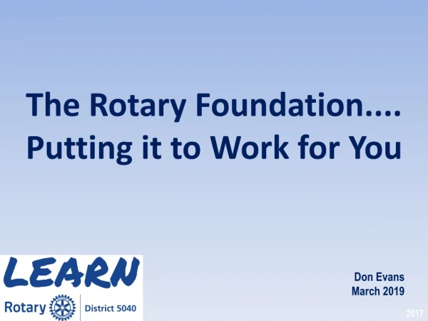 The Rotary Foundation.... Putting it to Work for You
