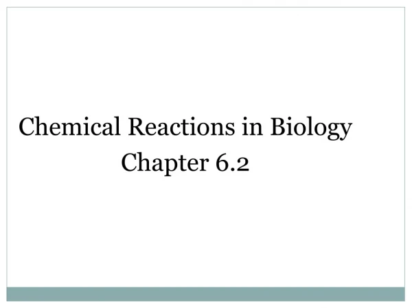 Chemical Reactions in Biology Chapter 6.2